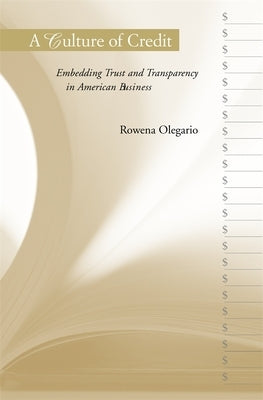 A Culture of Credit: Embedding Trust and Transparency in American Business by Olegario, Rowena