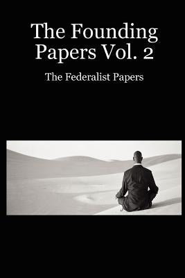 The Founding Papers Vol. 2: The Federalist Papers by Garzik, Jeff