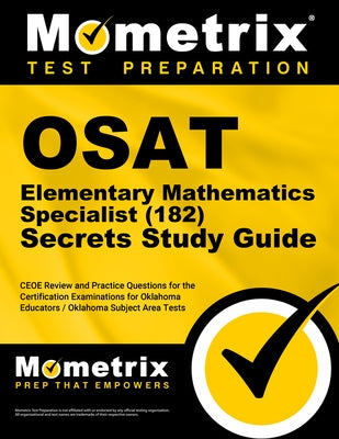 OSAT Elementary Mathematics Specialist (182) Secrets Study Guide: CEOE Review and Practice Questions for the Certification Examinations for Oklahoma E by Mometrix