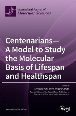 Centenarians-A Model to Study the Molecular Basis of Lifespan and Healthspan by Puca, Annibale