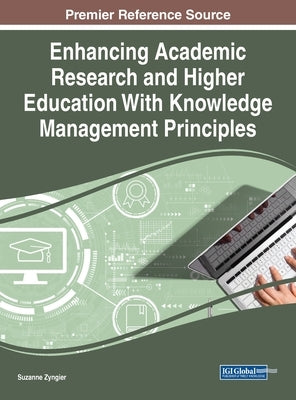 Enhancing Academic Research and Higher Education With Knowledge Management Principles by Zyngier, Suzanne