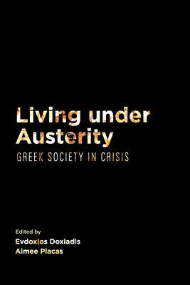 Living Under Austerity: Greek Society in Crisis by Doxiadis, Evdoxios