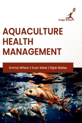 Aquaculture Health Management by Emma Wilson, Evan West Elijah Bailey