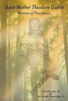 Saint Mother Theodore Gu Rin: Woman of Providence by Ris Sp, Sister Diane