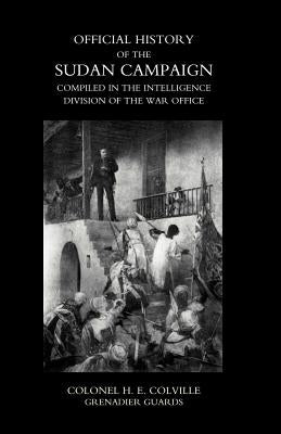 OFFICIAL HISTORY OF THE SUDAN CAMPAIGN COMPILED IN THE INTELLIGENCE DIVISION OF THE WAR OFFICE Volume Two by Colville Grenadier Guards, Colonel H. E.