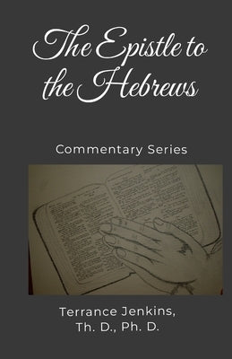 The Epistle to the Hebrews: Commentary Series by Jenkins, Th D. Ph. D.
