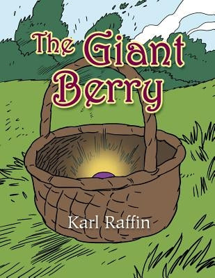 The Giant Berry by Raffin, Karl A.