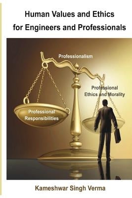 Human Values and Ethics for Engineers and Professionals by Verma, Kameshwar Singh