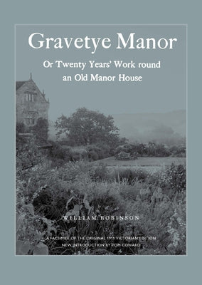 Gravetye Manor: 20 Years' Work Round an Old Manor House by Robinson, William