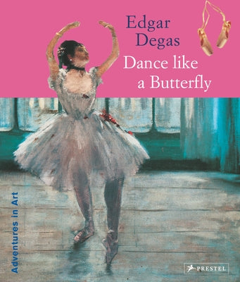 Edgar Degas: Dance Like a Butterfly by Wenzel, Angela