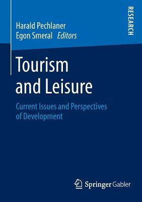 Tourism and Leisure: Current Issues and Perspectives of Development by Pechlaner, Harald