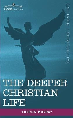 The Deeper Christian Life by Murray, Andrew