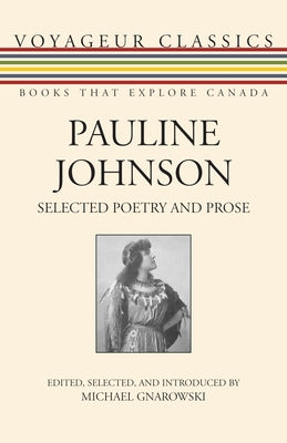 Pauline Johnson: Selected Poetry and Prose by Johnson, Pauline