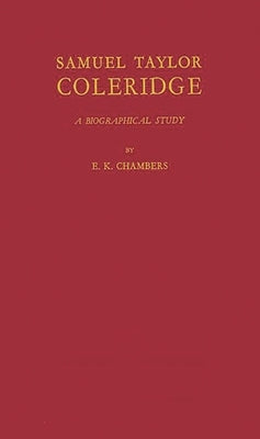Samuel Taylor Coleridge: A Biographical Study by Chambers, E. K.