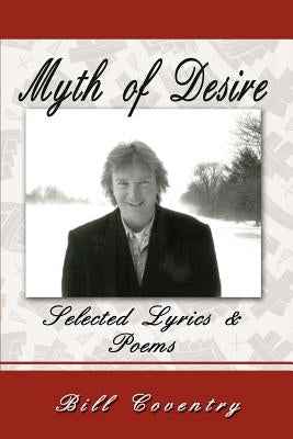 Myth of Desire: Selected Lyrics by Coventry, William W.