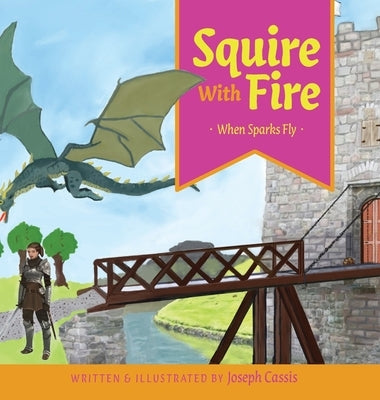 Squire With Fire: When Sparks Fly by Cassis, Joseph