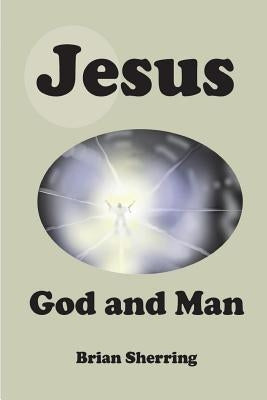 Jesus: God and Man by Sherring, Brian