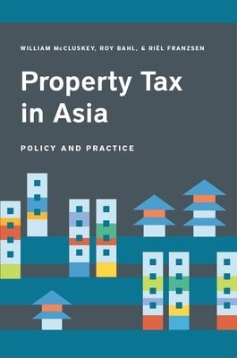 Property Tax in Asia: Law, Administration, and Practice by McCluskey, William