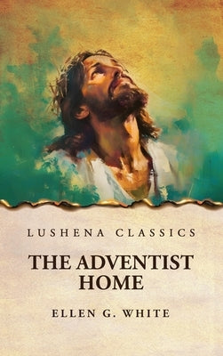 The Adventist Home by Ellen G White