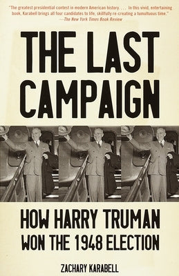 The Last Campaign: How Harry Truman Won the 1948 Election by Karabell, Zachary