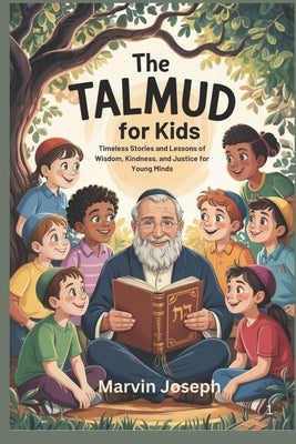 The TALMUD for Kids: Timeless Stories and Lessons of Wisdom, Kindness, and Justice for Young Minds by Joseph, Marvin