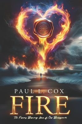 Fire: The Furious Burning Love of Our Bridegroom by Cox, Paul L.