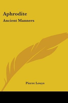 Aphrodite: Ancient Manners by Louys, Pierre