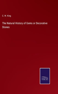 The Natural History of Gems or Decorative Stones by King, C. W.