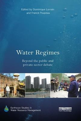 Water Regimes: Beyond the public and private sector debate by Lorrain, Dominique