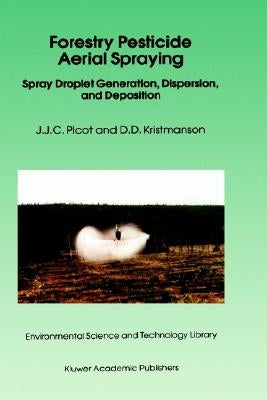 Forestry Pesticide Aerial Spraying: Spray Droplet Generation, Dispersion, and Deposition by Picot, J. J. C.