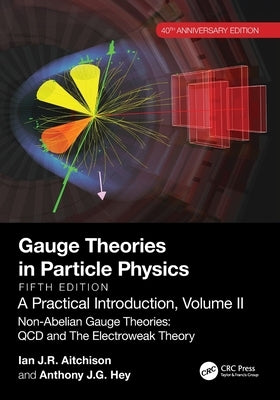 Gauge Theories in Particle Physics, 40th Anniversary Edition: A Practical Introduction, Volume 2: Non-Abelian Gauge Theories: QCD and The Electroweak by Aitchison, Ian J. R.