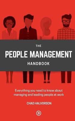 People Management: Everything you need to know about managing and leading people at work by Halvorson, Chad