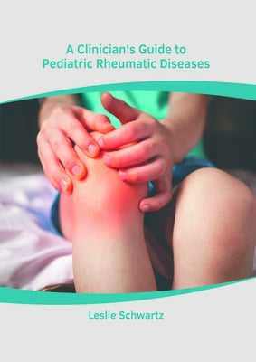 A Clinician's Guide to Pediatric Rheumatic Diseases by Schwartz, Leslie