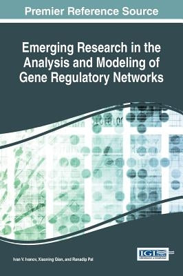 Emerging Research in the Analysis and Modeling of Gene Regulatory Networks by Ivanov, Ivan V.