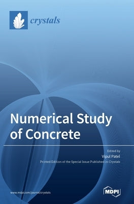 Numerical Study of Concrete by Patel, Vipul