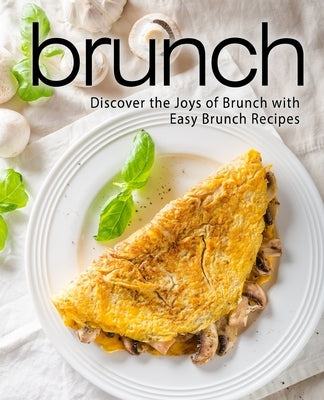 Brunch: Discover the Joys of Brunch with Easy Brunch Recipes by Press, Booksumo