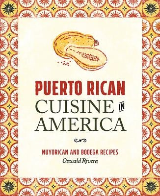 Puerto Rican Cuisine in America: Nuyorican and Bodega Recipes by Rivera, Oswald