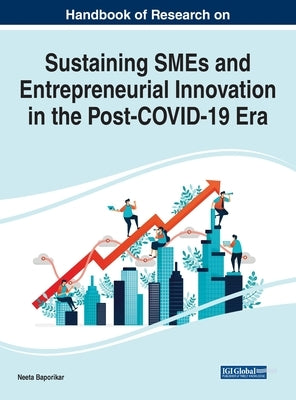 Handbook of Research on Sustaining SMEs and Entrepreneurial Innovation in the Post-COVID-19 Era by Baporikar, Neeta