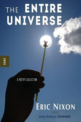 The Entire Universe: A Poetry Collection by Nixon, Eric