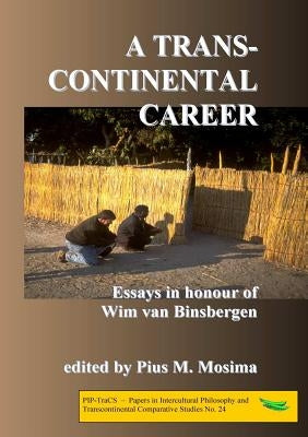 A transcontinental career: Essays in honour of Wim van Binsbergen by Mosima, Pius M.