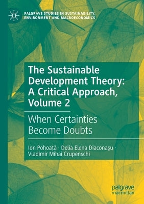 The Sustainable Development Theory: A Critical Approach, Volume 2: When Certainties Become Doubts by Pohoaţă, Ion