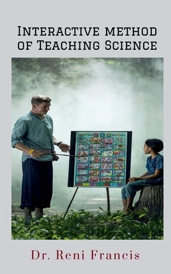 Interactive Method of Teaching Science: Lesson plans for Primary School by Francis, Reni