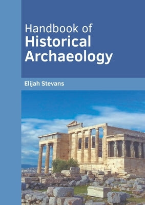 Handbook of Historical Archaeology by Stevans, Elijah