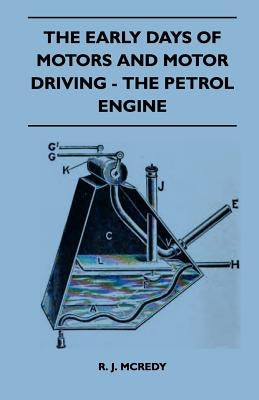 The Early Days Of Motors And Motor Driving - The Petrol Engine by McRedy, R. J.