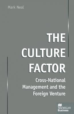 The Culture Factor: Cross-National Management and the Foreign Venture by Neal, Mark