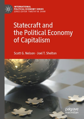 Statecraft and the Political Economy of Capitalism by Nelson, Scott G.