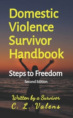 Domestic Violence Survivor Handbook: Steps to Freedom by Valens, C. L.