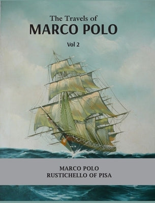 The Travels of Marco Polo Volume - II by Polo, Marco