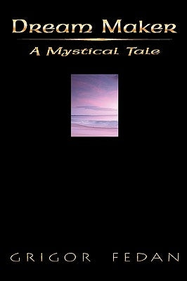 Dream Maker: A Mystical Tale by Fedan, Grigor