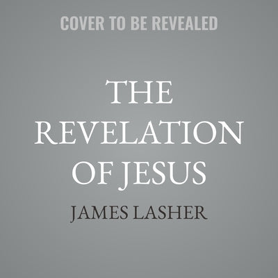 The Revelation of Jesus: A Common Man's Commentary by Lasher, James